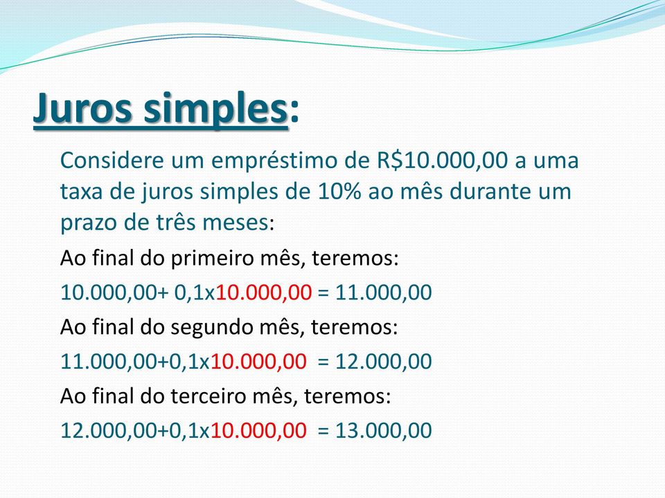 final do primeiro mês, teremos: 10.000,00+ 0,1x10.000,00 = 11.