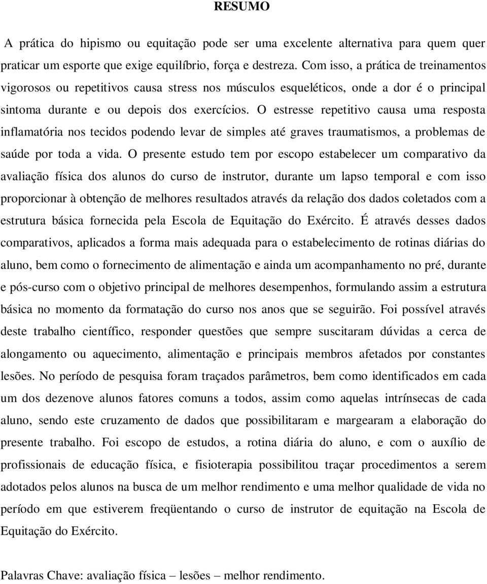 O estresse repetitivo causa uma resposta inflamatória nos tecidos podendo levar de simples até graves traumatismos, a problemas de saúde por toda a vida.