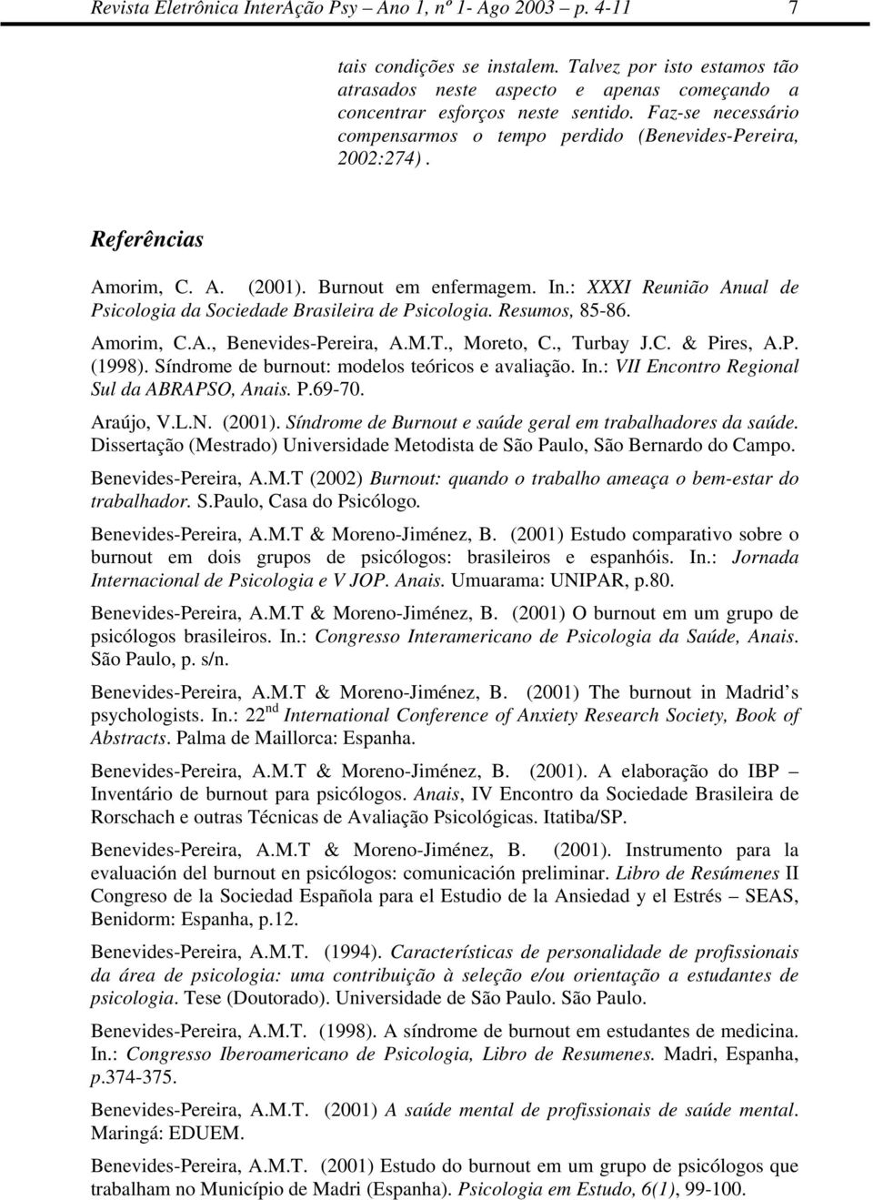 : XXXI Reunião Anual de Psicologia da Sociedade Brasileira de Psicologia. Resumos, 85-86. Amorim, C.A., Benevides-Pereira, A.M.T., Moreto, C., Turbay J.C. & Pires, A.P. (1998).