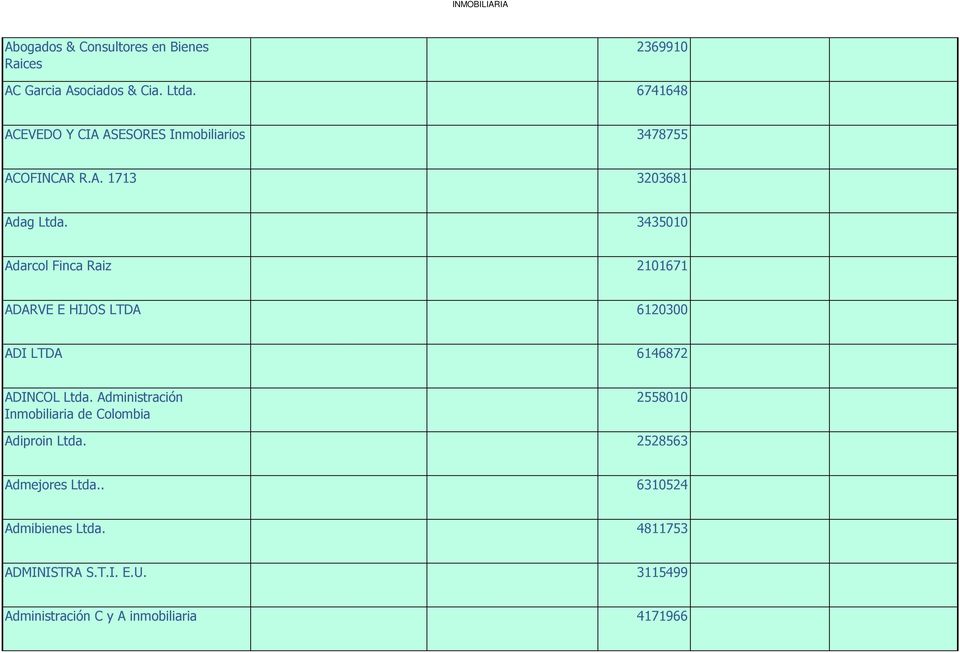 3435010 Adarcol Finca Raiz 2101671 ADARVE E HIJOS LTDA 6120300 ADI LTDA 6146872 ADINCOL Ltda.