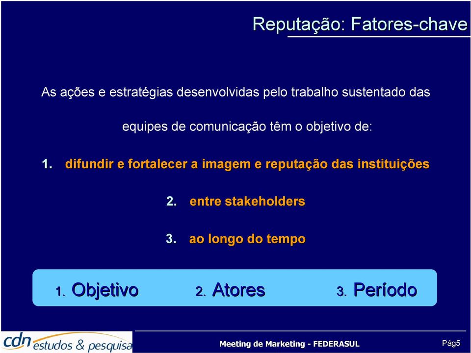 difundir e fortalecer a imagem e reputação das instituições 2.