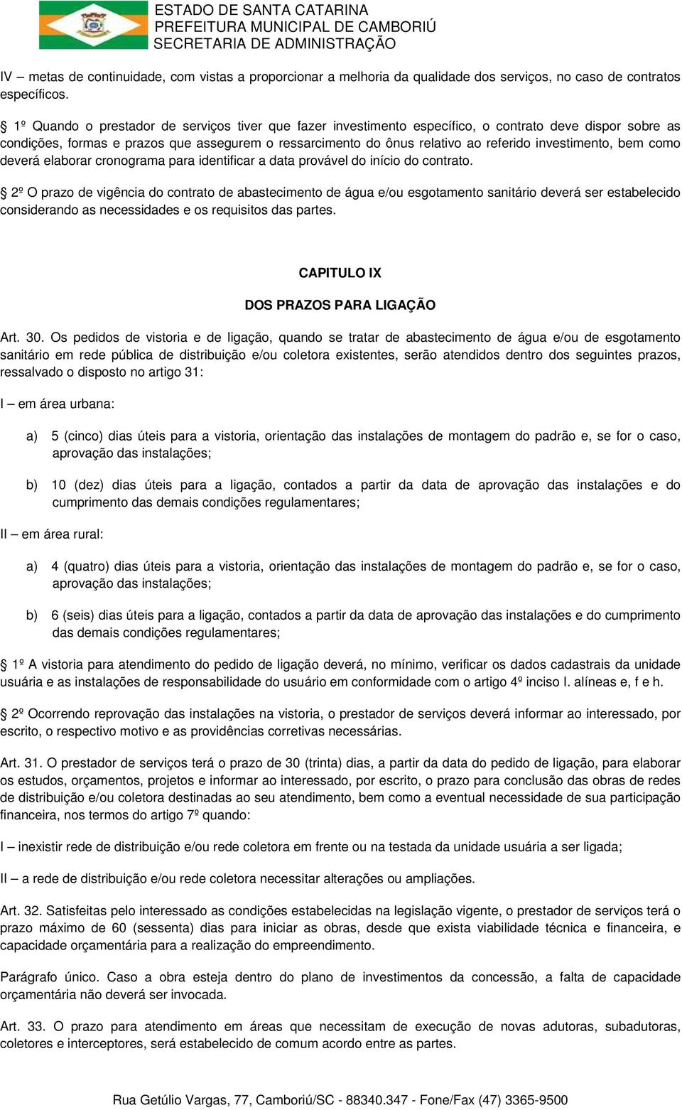 investimento, bem como deverá elaborar cronograma para identificar a data provável do início do contrato.