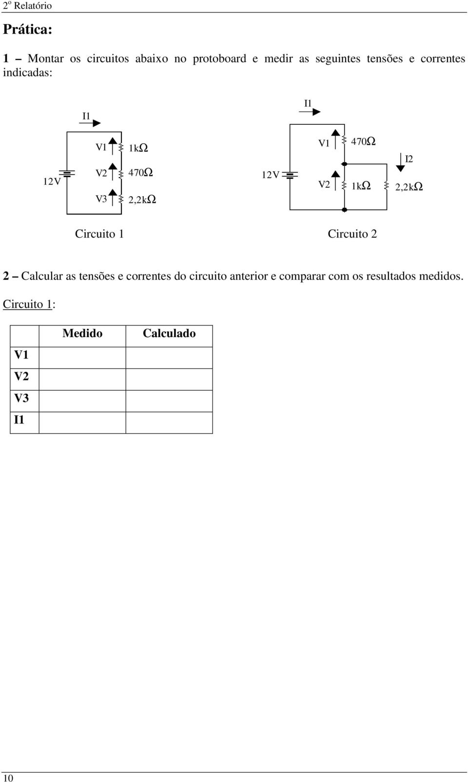 470Ω 1kΩ I2 2,2kΩ Circuito 1 Circuito 2 2 Calcular as tensões e correntes do