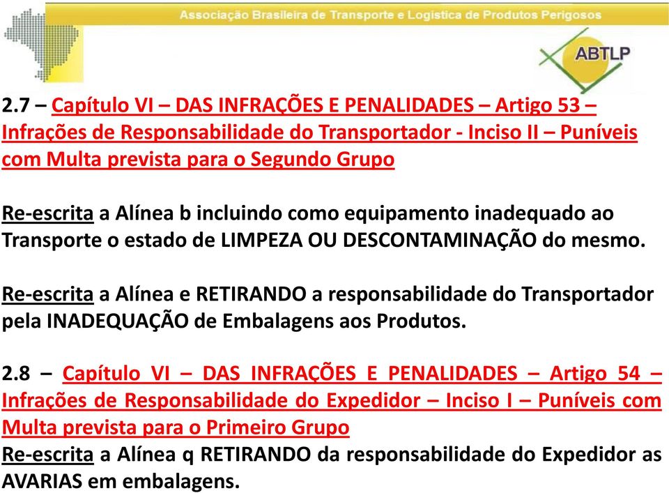 Re-escritaa Alínea e RETIRANDO a responsabilidade do Transportador pela INADEQUAÇÃO de Embalagens aos Produtos. 2.