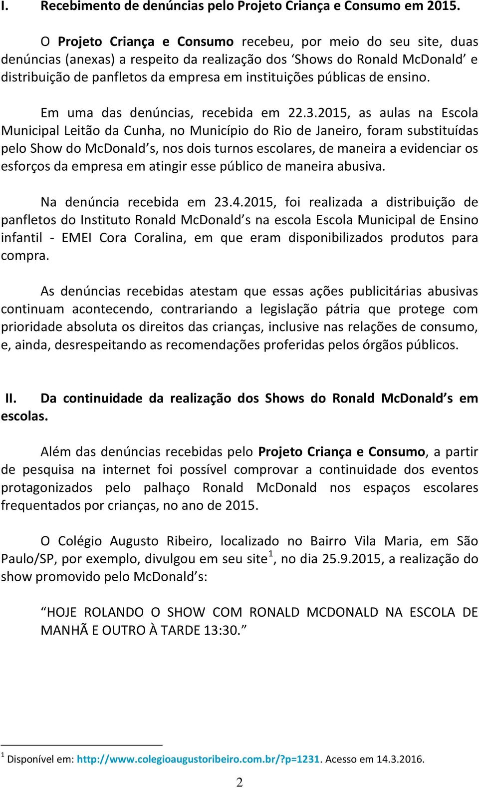 públicas de ensino. Em uma das denúncias, recebida em 22.3.