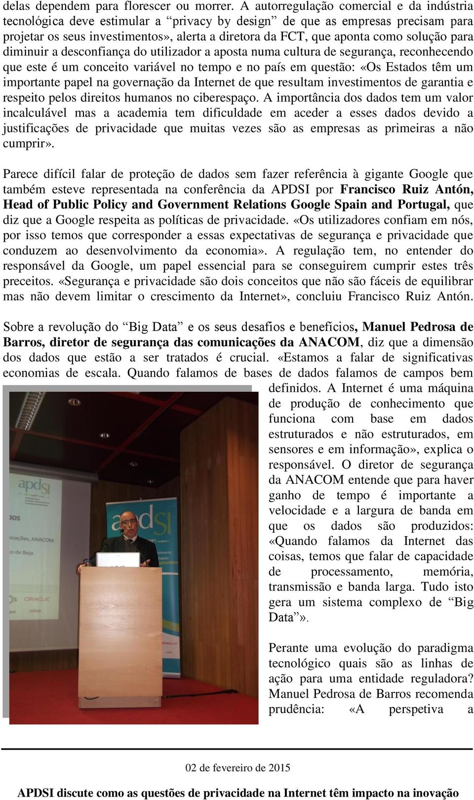 solução para diminuir a desconfiança do utilizador a aposta numa cultura de segurança, reconhecendo que este é um conceito variável no tempo e no país em questão: «Os Estados têm um importante papel