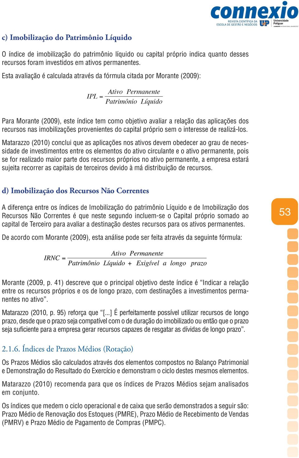 dos recursos nas imobilizações provenientes do capital próprio sem o interesse de realizá-los.