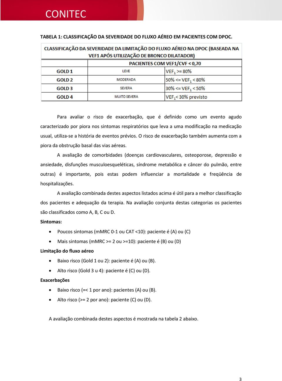 eventos prévios. O risco de exacerbação também aumenta com a piora da obstrução basal das vias aéreas.