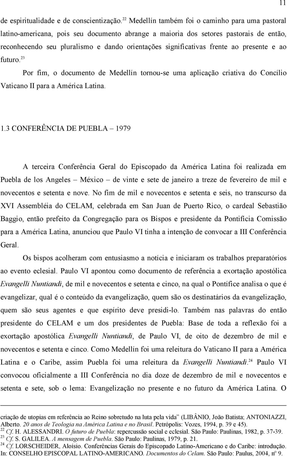 significativas frente ao presente e ao futuro. 23 Por fim, o documento de Medellín tornou-se uma aplicação criativa do Concílio Vaticano II para a América Latina. 1.