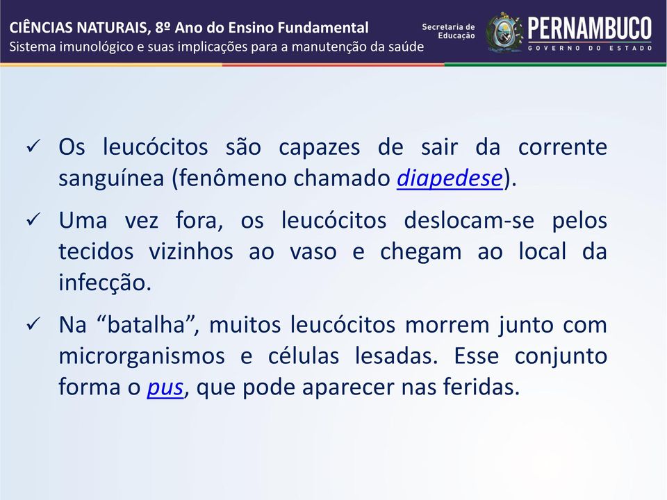 Uma vez fora, os leucócitos deslocam-se pelos tecidos vizinhos ao vaso e chegam