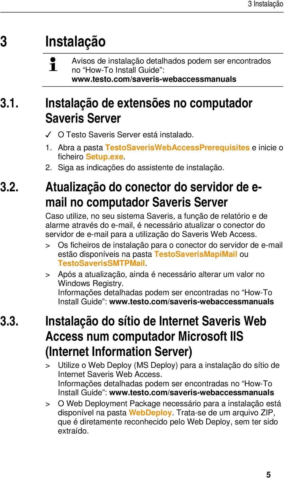 Siga as indicações do assistente de instalação. 3.2.