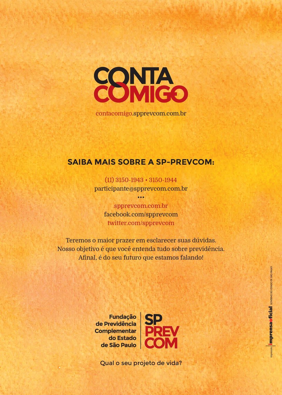 com.br SAIBA MAIS SOBRE A SP-PREVCOM: (11) 3150-1943 3150-1944 participante@spprevcom.com.br spprevcom.