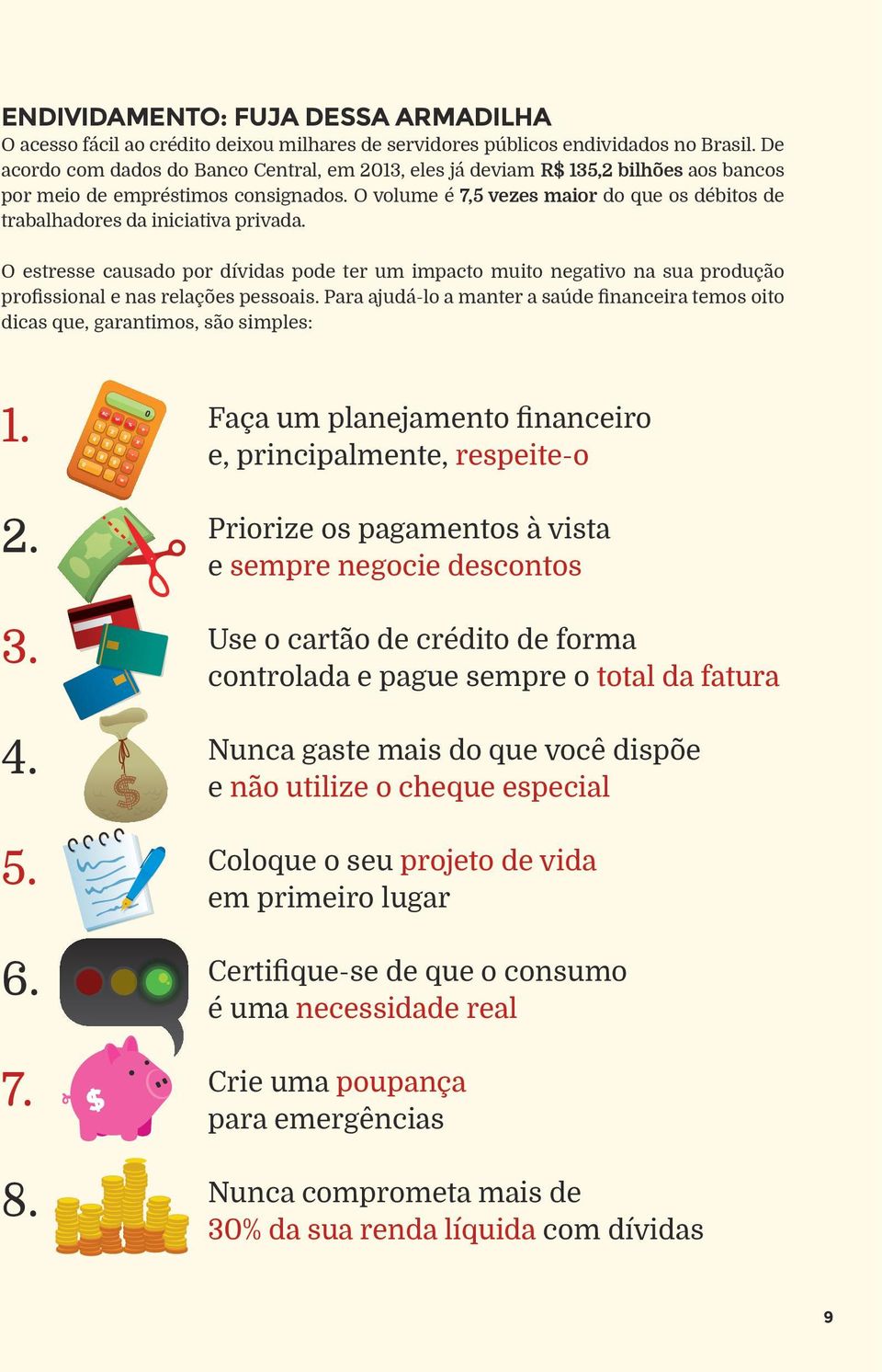 O volume é 7,5 vezes maior do que os débitos de trabalhadores da iniciativa privada.