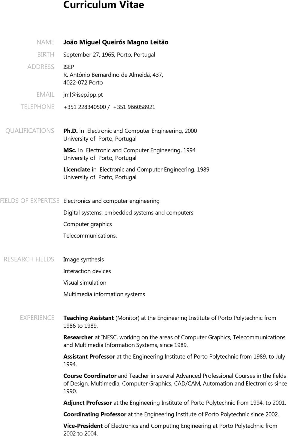 in Electronic and Computer Engineering, 1994 Licenciate in Electronic and Computer Engineering, 1989 FIELDS OF EXPERTISE Electronics and computer engineering Digital systems, embedded systems and