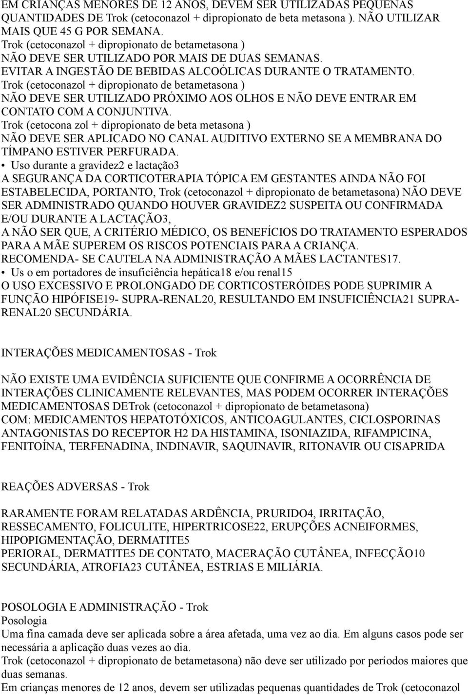 Trok (cetoconazol + dipropionato de betametasona ) NÃO DEVE SER UTILIZADO PRÓXIMO AOS OLHOS E NÃO DEVE ENTRAR EM CONTATO COM A CONJUNTIVA.