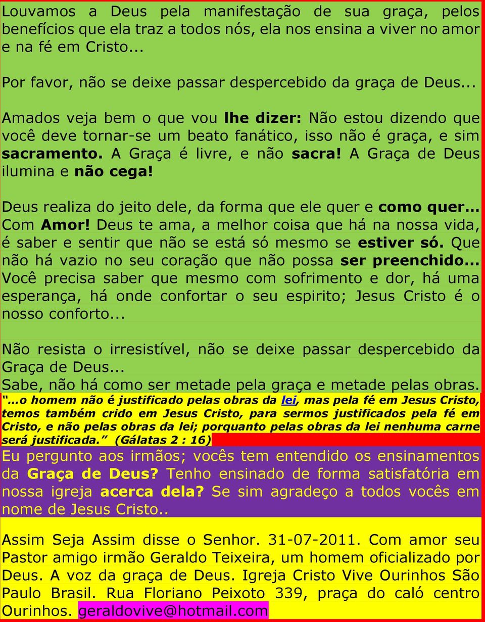 A Graça é livre, e não sacra! A Graça de Deus ilumina e não cega! Deus realiza do jeito dele, da forma que ele quer e como quer Com Amor!