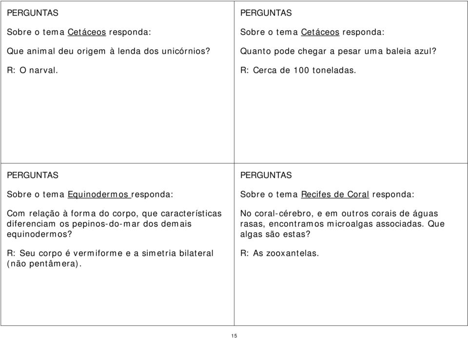 Sobre o tema Equinodermos responda: Com relação à forma do corpo, que características diferenciam os pepinos-do-mar dos demais equinodermos?