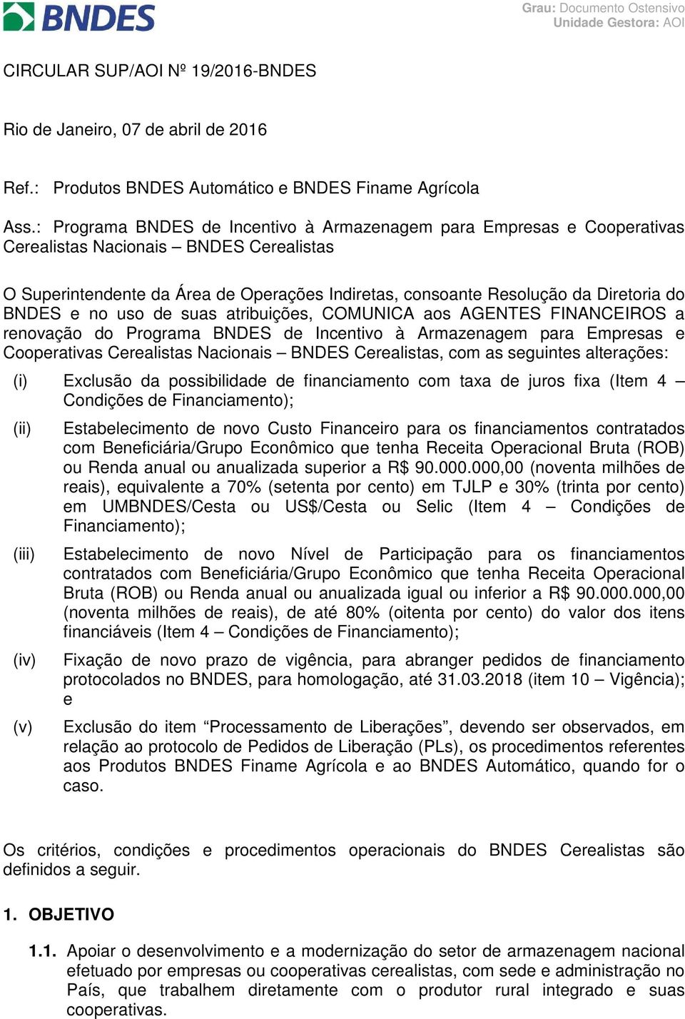 BNDES e no uso de suas atribuições, COMUNICA aos AGENTES FINANCEIROS a renovação do Programa BNDES de Incentivo à Armazenagem para Empresas e Cooperativas Cerealistas Nacionais BNDES Cerealistas, com