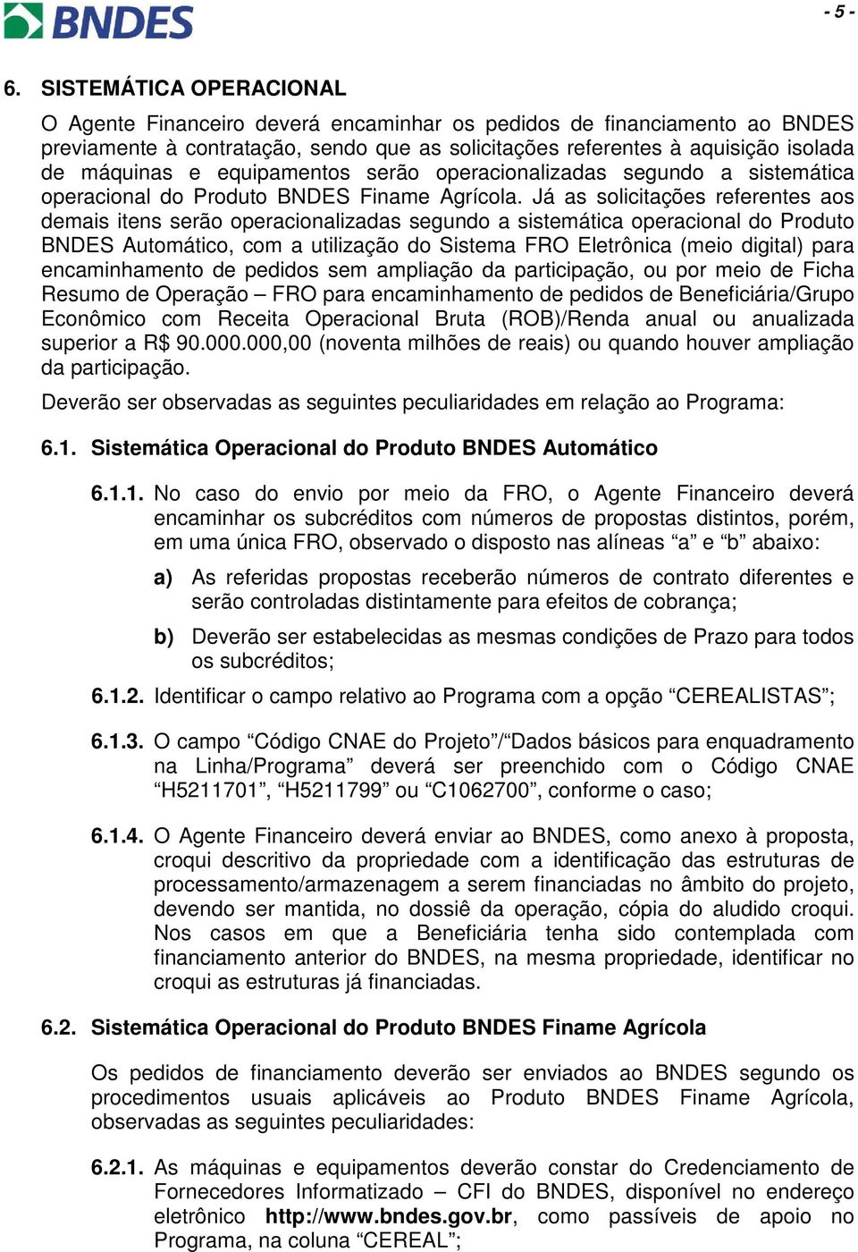 equipamentos serão operacionalizadas segundo a sistemática operacional do Produto BNDES Finame Agrícola.