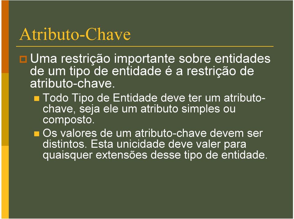 Todo Tipo de Entidade deve ter um atributochave, seja ele um atributo simples ou