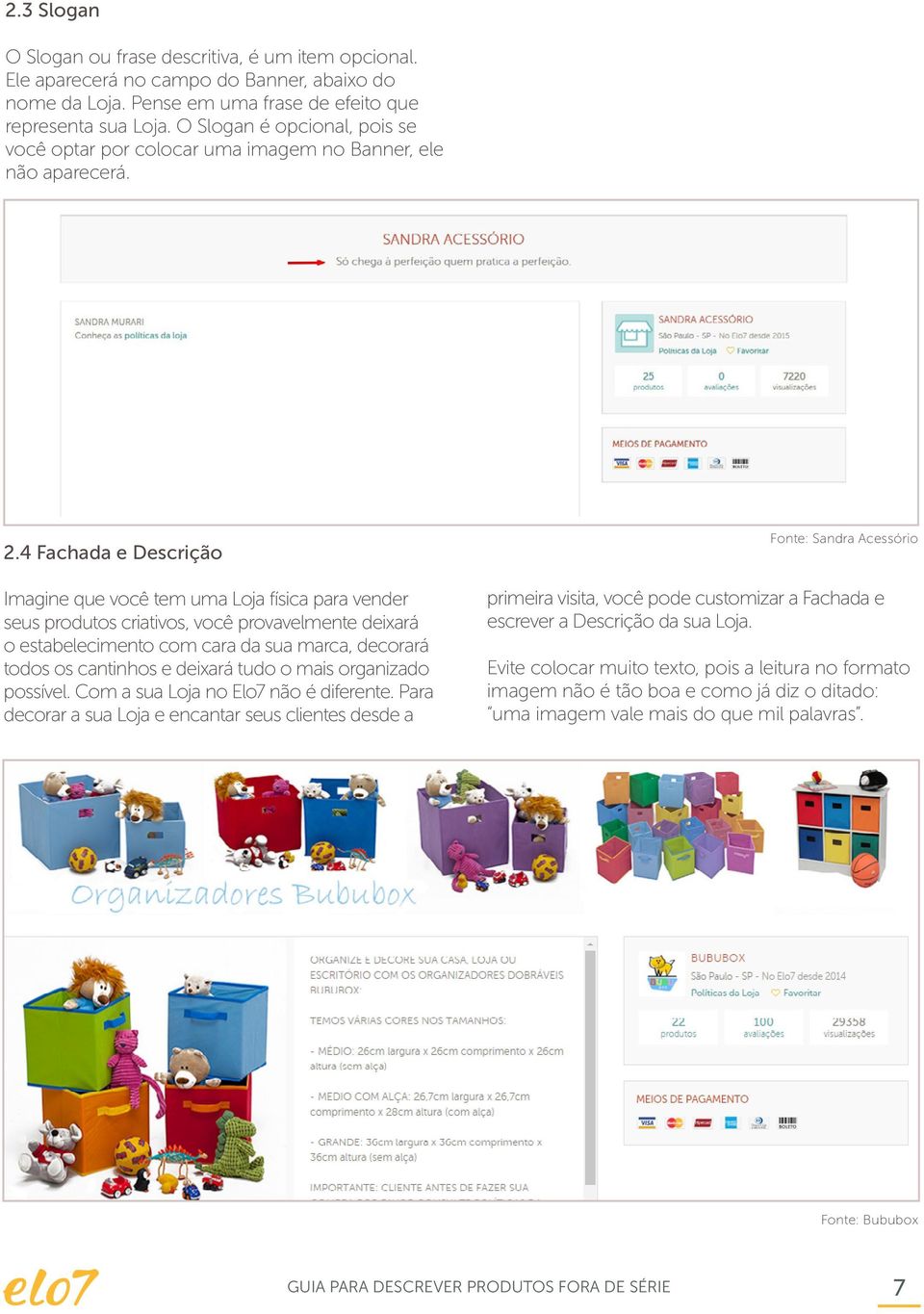 4 Fachada e Descrição Imagine que você tem uma Loja física para vender seus produtos criativos, você provavelmente deixará o estabelecimento com cara da sua marca, decorará todos os cantinhos e