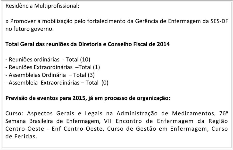 Ordinária Total (3) - Assembleia Extraordinárias Total (0) Previsão de eventos para 2015, já em processo de organização: Curso: Aspectos Gerais e Legais na