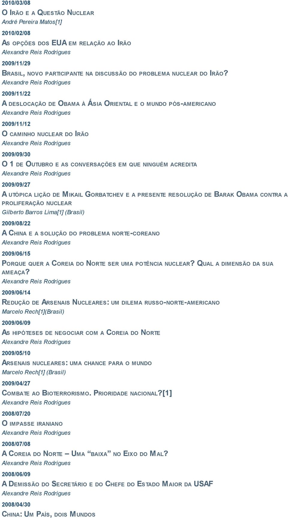 LIÇÃO DE M IKAIL GORBATCHEV E A PRESENTE RESOLUÇÃO DE BARAK OBAMA CONTRA A PROLIFERAÇÃO NUCLEAR Gilberto Barros Lima[1] (Brasil) 2009/08/22 A CHINA E A SOLUÇÃO DO PROBLEMA NORTE-COREANO 2009/06/15