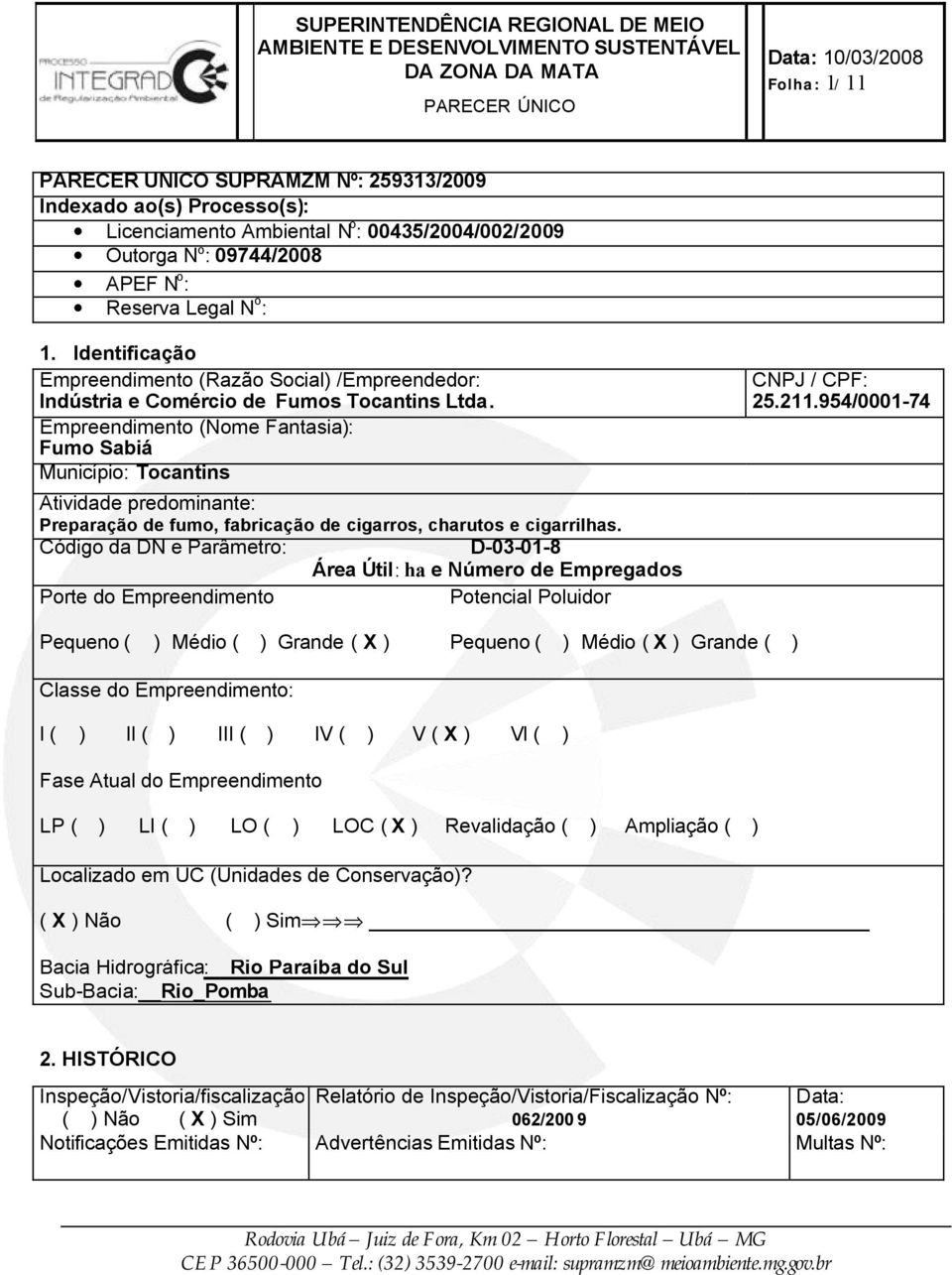 Empreendimento (Nome Fantasia): Fumo Sabiá Município: Tocantins Atividade predominante: Preparação de fumo, fabricação de cigarros, charutos e cigarrilhas.