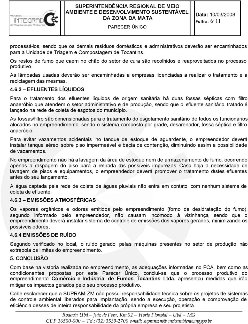 As lâmpadas usadas deverão ser encaminhadas a empresas licenciadas a realizar o tratamento e a reciclagem das mesmas. 4.6.