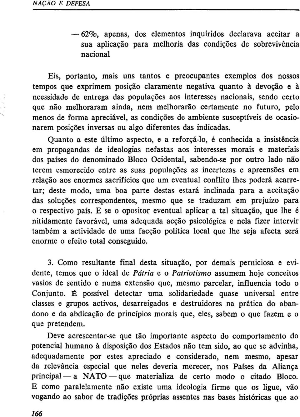 certamente no futuro, pelo menos de forma apreciável, as condições de ambiente susceptíveis de ocasionarem posições inversas ou algo diferentes das indicadas.