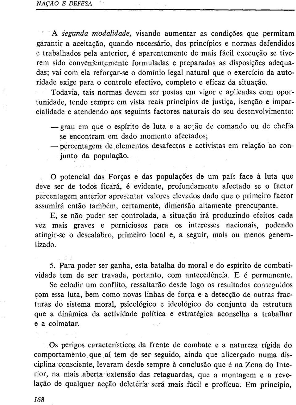 execução se tiverem sido convenientemente formuladas e preparadas as disposições adequadas; vai com ela reforçar-se o domínio legal natural que o exercício da autoridade exige para o controlo