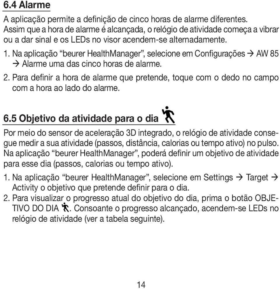 Na aplicação beurer HealthManager, selecione em Configurações AW 85 Alarme uma das cinco horas de alarme. 2.