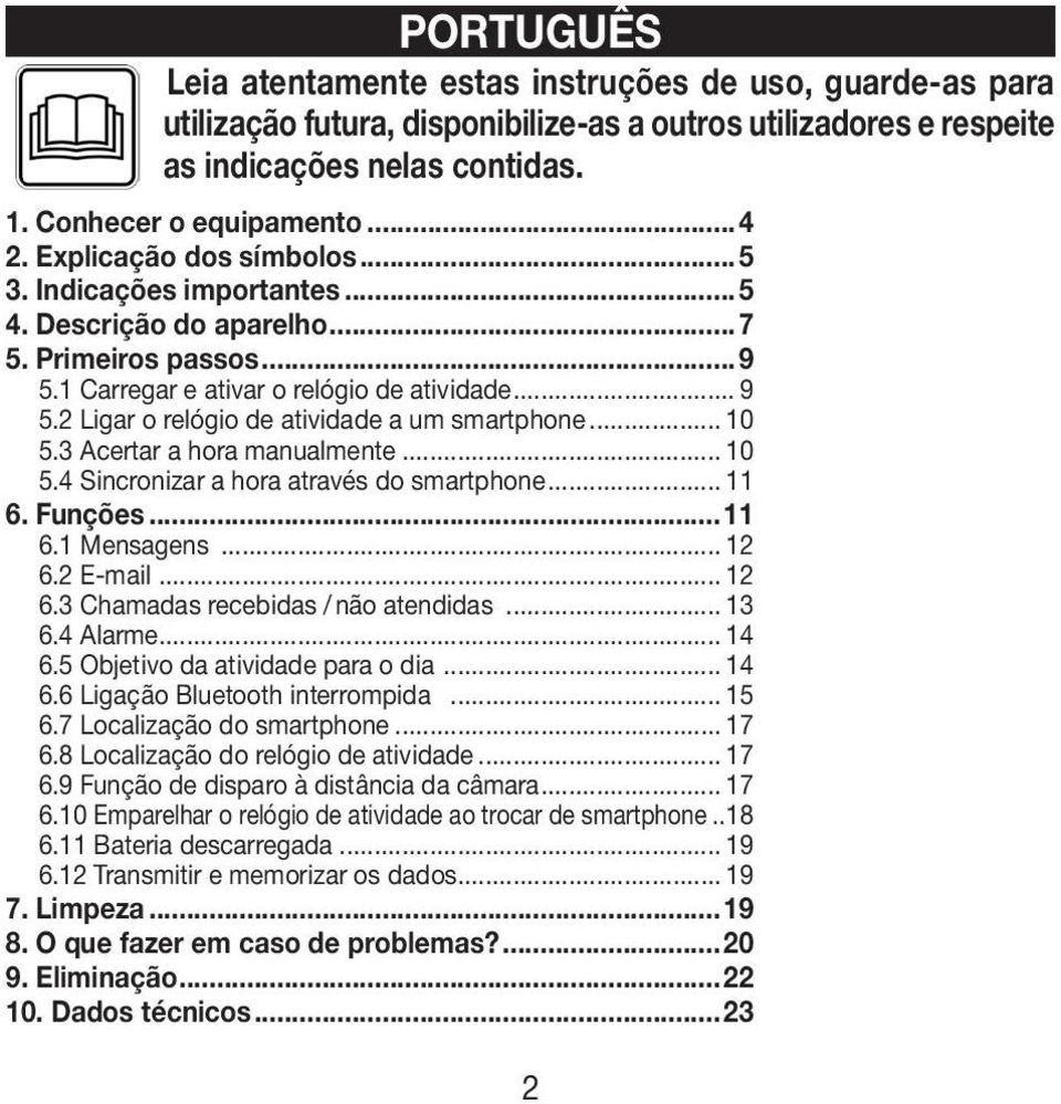 2 Ligar o relógio de atividade a um smartphone... 10 5.3 Acertar a hora manualmente... 10 5.4 Sincronizar a hora através do smartphone... 11 6. Funções...11 6.1 Mensagens... 12 6.