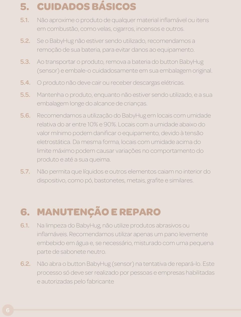 Ao transportar o produto, remova a bateria do button BabyHug (sensor) e embale-o cuidadosamente em sua embalagem original. 5.