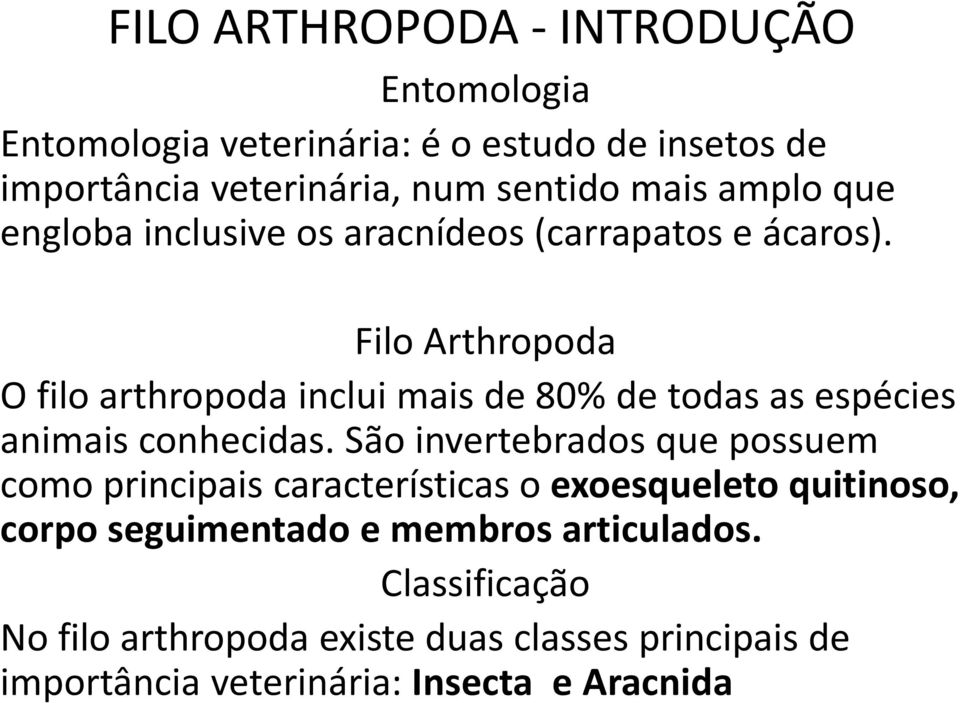 Filo Arthropoda O filo arthropoda inclui mais de 80% de todas as espécies animais conhecidas.