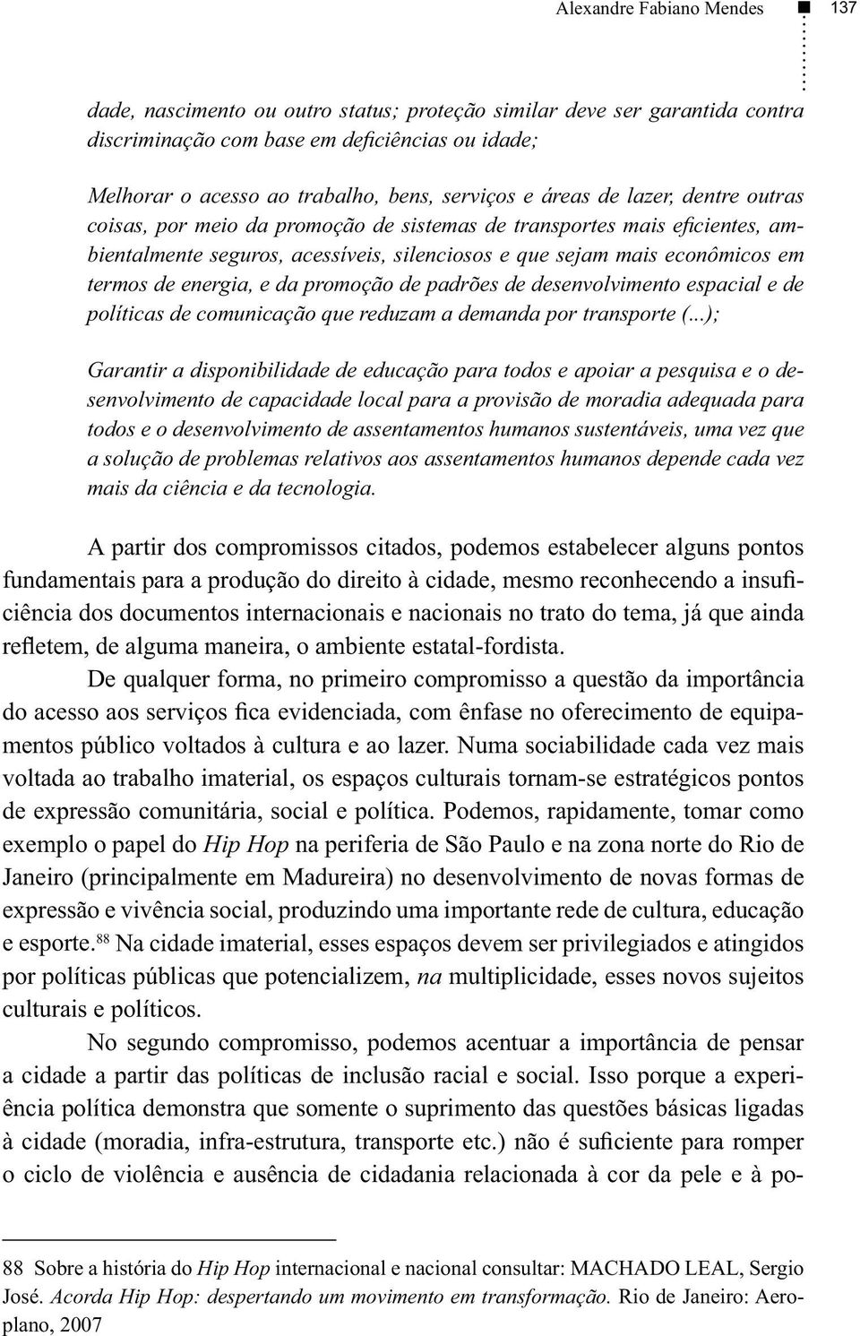 termos de energia, e da promoção de padrões de desenvolvimento espacial e de políticas de comunicação que reduzam a demanda por transporte (.