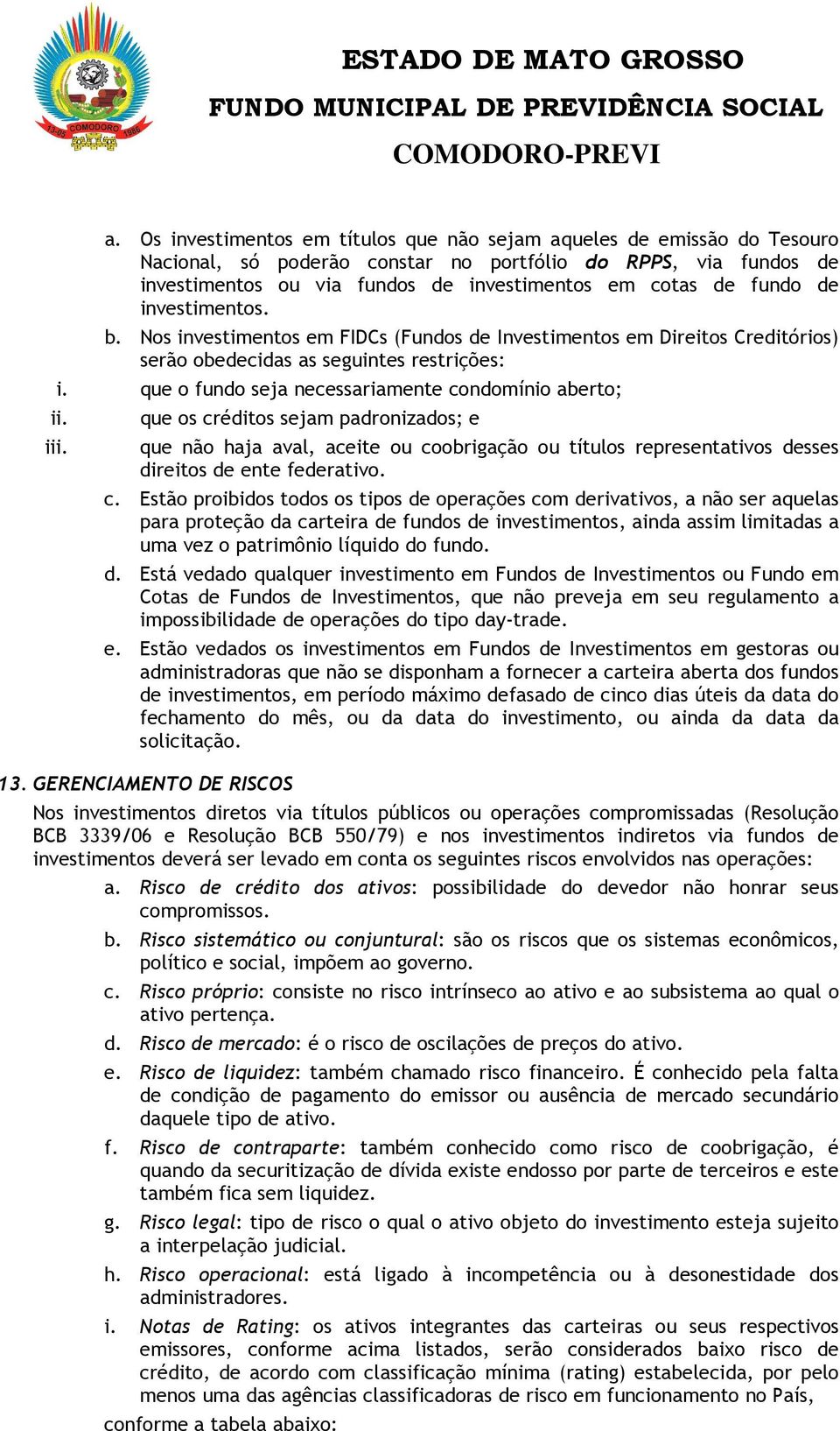 que o fundo seja necessariamente condomínio aberto; ii. iii.