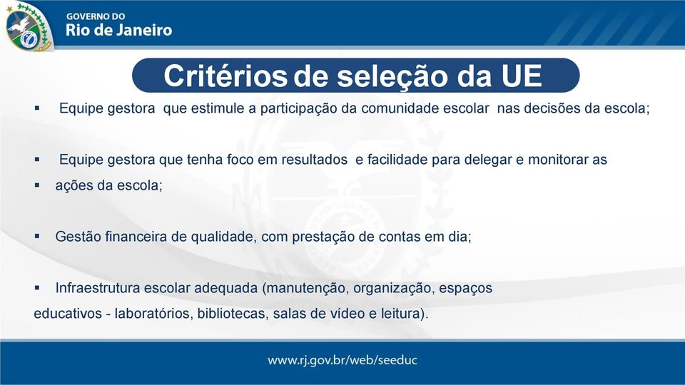 as ações da escola; Gestão financeira de qualidade, com prestação de contas em dia; Infraestrutura