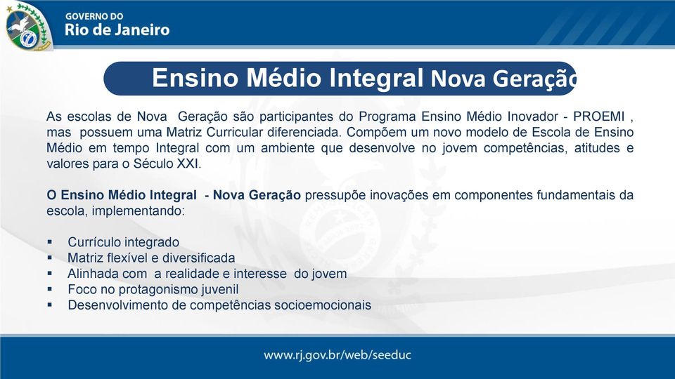 Compõem um novo modelo de Escola de Ensino Médio em tempo Integral com um ambiente que desenvolve no jovem competências, atitudes e valores para o Século