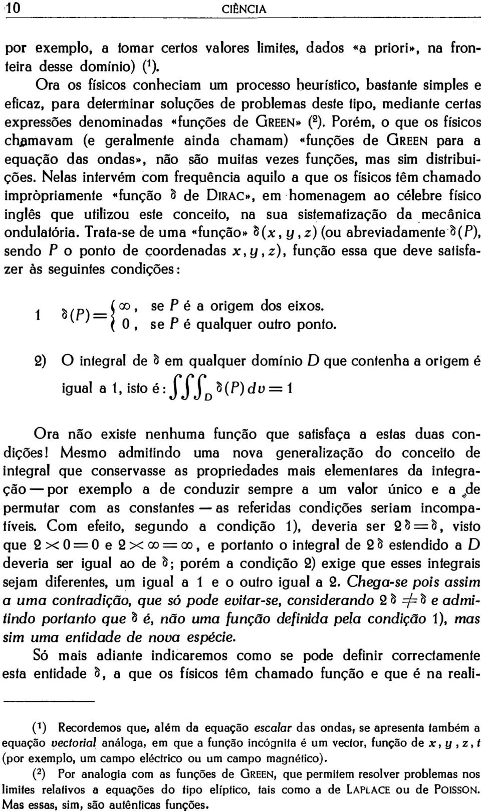 Porém, o que os físicos chamavam (e geralmente ainda chamam) «funções de GREEN para a equação das ondas.., não são muitas vezes funções, mas sim distribuições.