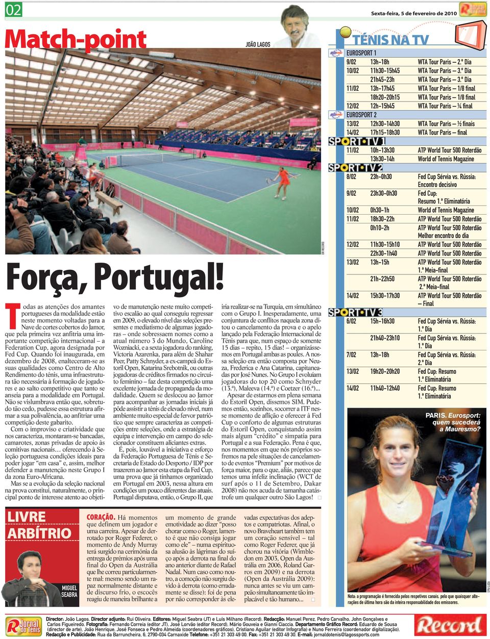 Tour Paris final 11/02 10h-13h30 ATP World Tour 500 Roterdão 13h30-14h World of Tennis Magazine Força,Portugal!