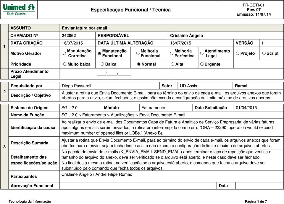 UD Assis Ramal Descrição / Objetivo Ajustar a rotina que Envia Documento E-mail, para ao término do envio de cada e-mail, os arquivos anexos que foram abertos para o envio, sejam fechados, e assim