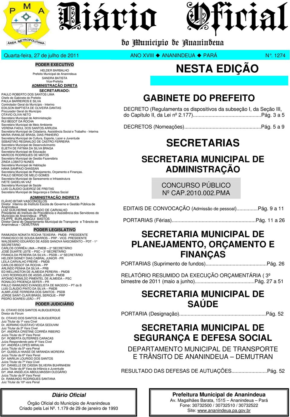 PAULA BARREIROS E SILVA Controlador Geral do Município - Interino EDILSON BAPTISTA DE OLIVEIRA DANTAS Procurador Geral do Município Secretário Municipal de Administração RUI BEGOT DA ROCHA Secretário