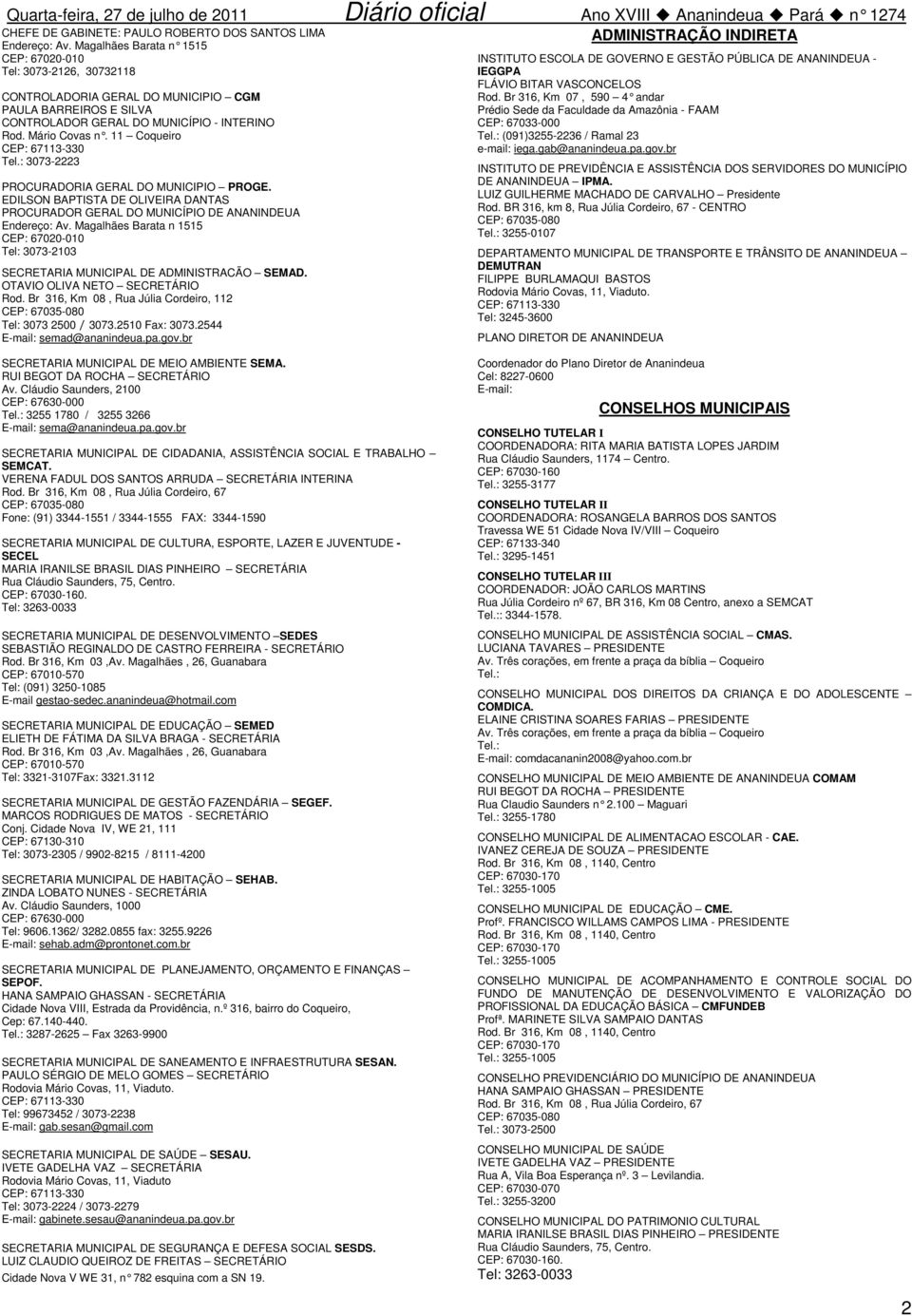 11 Coqueiro CEP: 67113-330 Tel.: 3073-2223 PROCURADORIA GERAL DO MUNICIPIO PROGE. EDILSON BAPTISTA DE OLIVEIRA DANTAS PROCURADOR GERAL DO MUNICÍPIO DE ANANINDEUA Endereço: Av.
