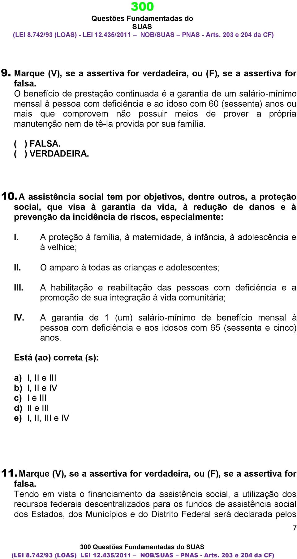 manutenção nem de tê-la provida por sua família. ( ) FALSA. ( ) VERDADEIRA. 10.