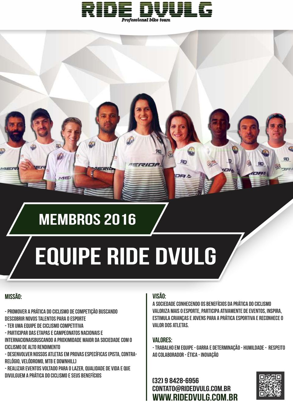 velódromo, mtb e downhill) - realizar eventos voltado para o lazer, qualidade de vida e que divulguem a prática do ciclismo e seus benefícios VISÃO: A sociedade conhecendo os benefícios da prática do