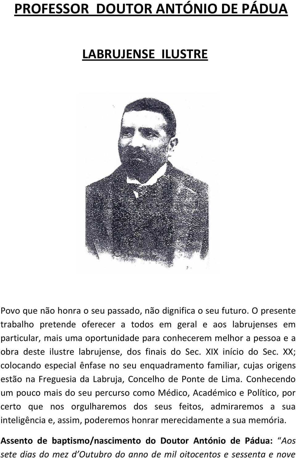 XIX início do Sec. XX; colocando especial ênfase no seu enquadramento familiar, cujas origens estão na Freguesia da Labruja, Concelho de Ponte de Lima.