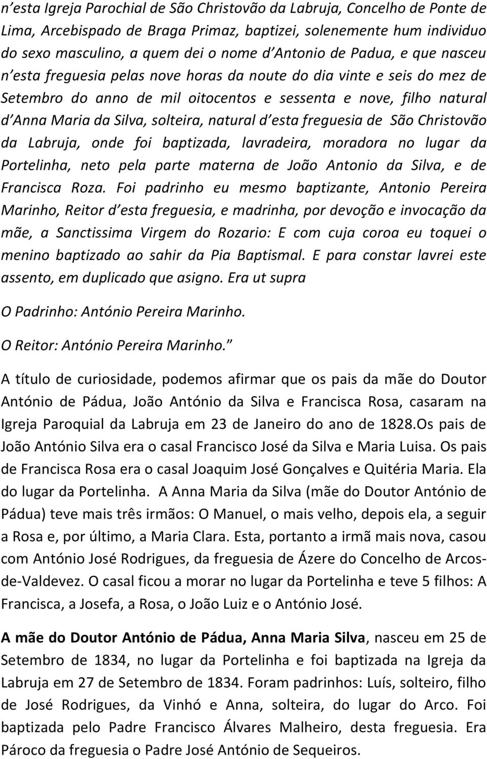 natural d esta freguesia de São Christovão da Labruja, onde foi baptizada, lavradeira, moradora no lugar da Portelinha, neto pela parte materna de João Antonio da Silva, e de Francisca Roza.