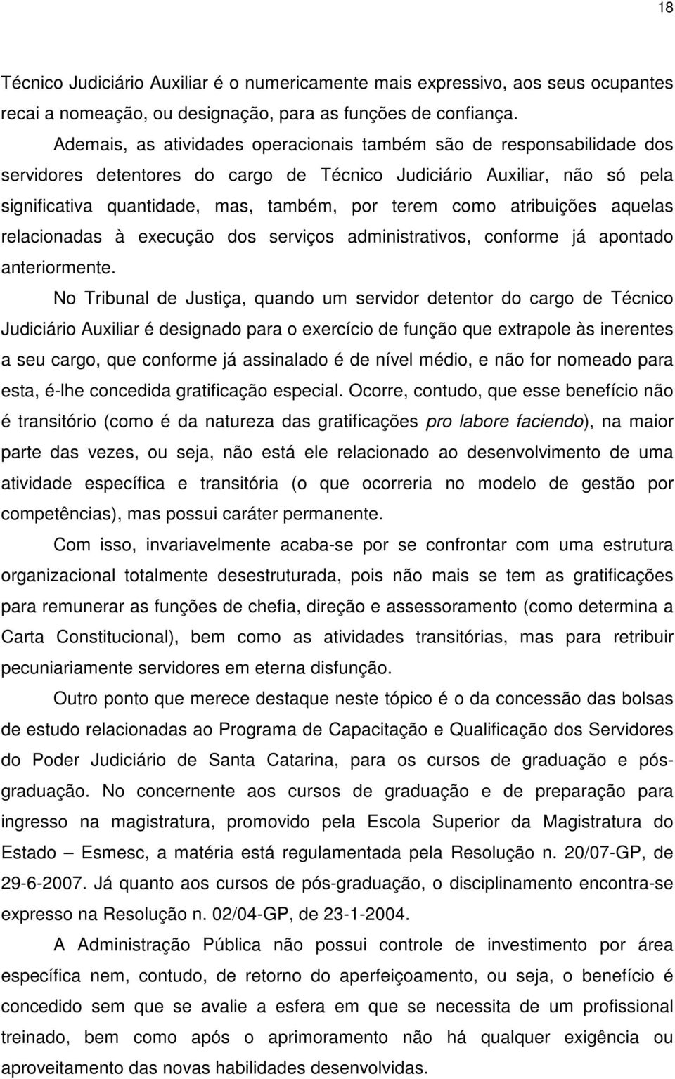 atribuições aquelas relacionadas à execução dos serviços administrativos, conforme já apontado anteriormente.