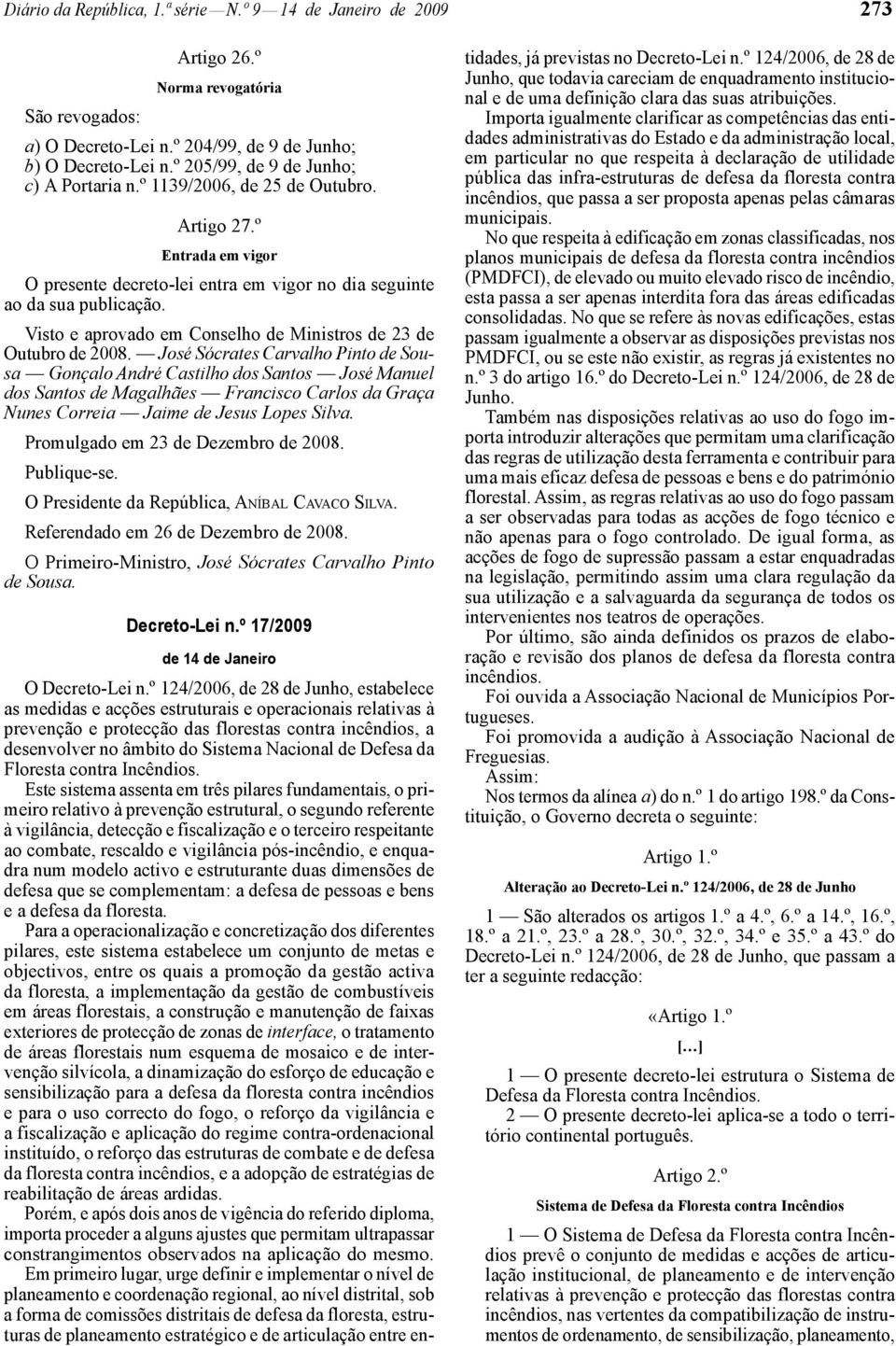 Visto e aprovado em Conselho de Ministros de 23 de Outubro de 2008.